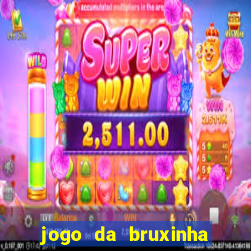 jogo da bruxinha ganhar dinheiro